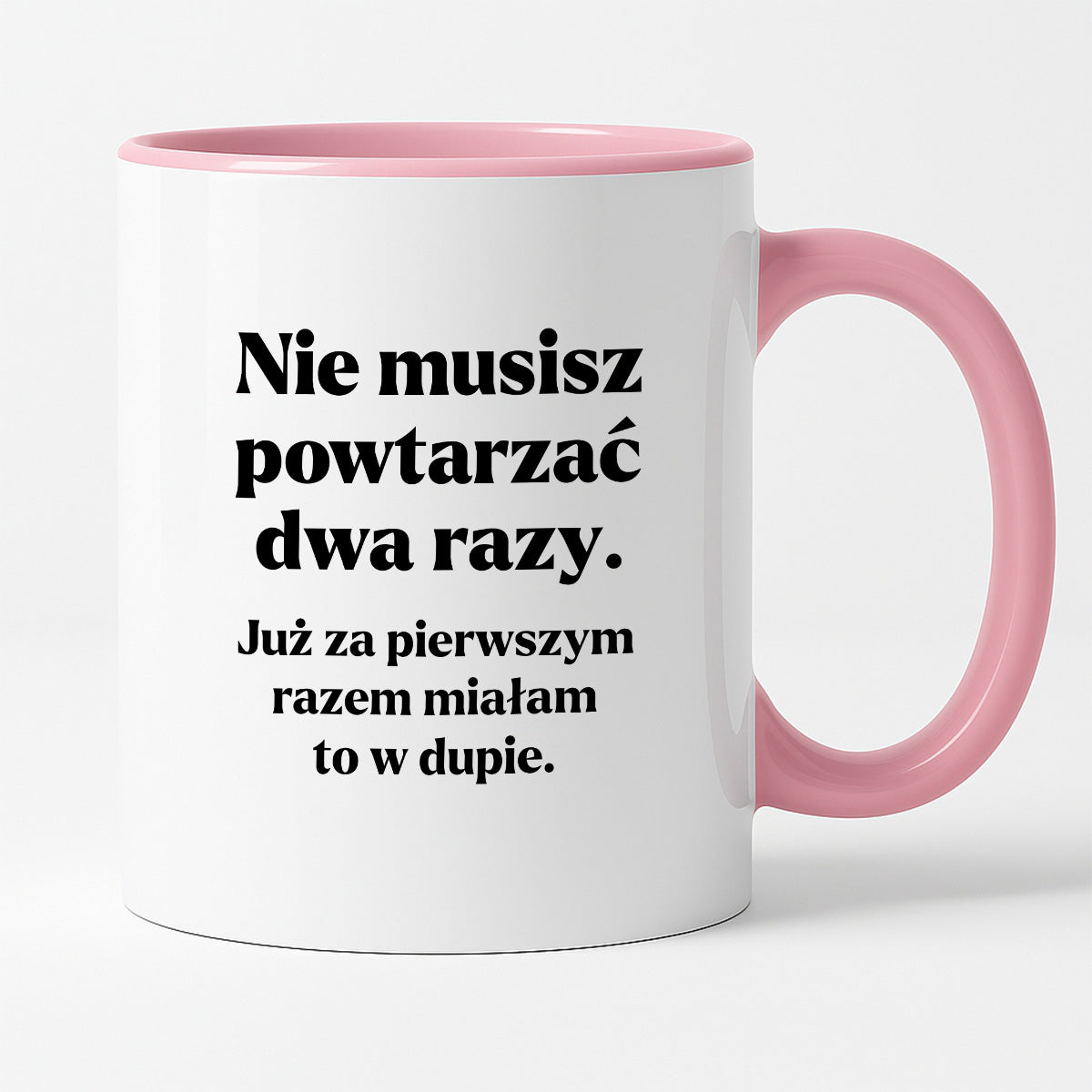 Kubek z nadrukiem - "Nie musisz powtarzać dwa razy."