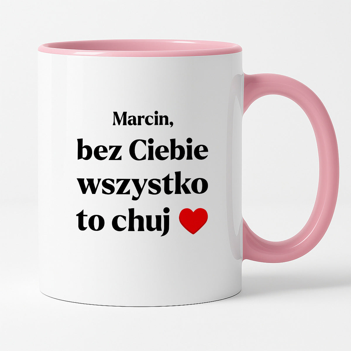 Kubek z nadrukiem i dowolnym imieniem "Bez Ciebie wszystko to chuj" [DZIEŃ CHŁOPAKA]