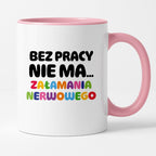 Kubek z nadrukiem "BEZ PRACY NIE MA... załamania nerwowego"