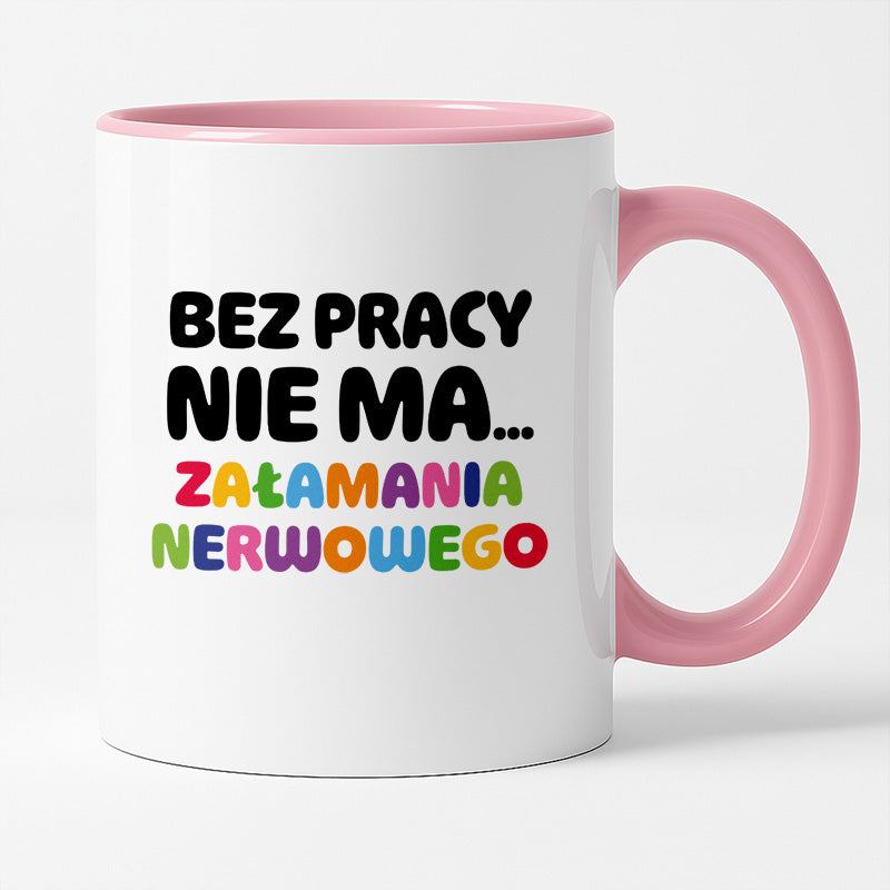 Kubek z nadrukiem "BEZ PRACY NIE MA... załamania nerwowego"