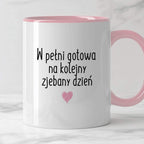Kubek z nadrukiem "W pełni gotowa na kolejny zjebany dzień"