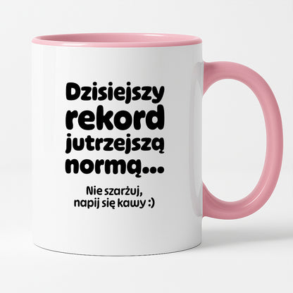 Kubek z nadrukiem "Dzisiejszy rekord jutrzejszą normą..."