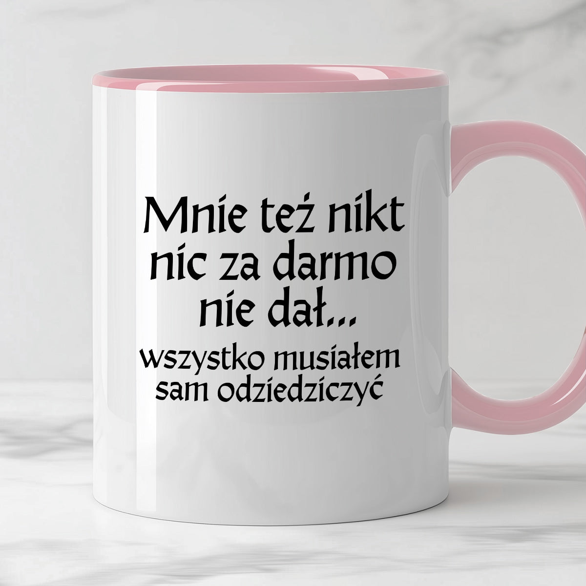Kubek z nadrukiem "Mnie też nikt nic za darmo nie dał... wszystko musiałem sam odziedziczyć" v2