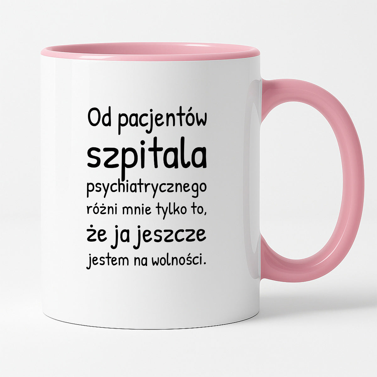 Kubek z nadrukiem - "Od pacjentów szpitala psychiatrycznego różni mnie tylko to, że ja jeszcze jestem na wolności"