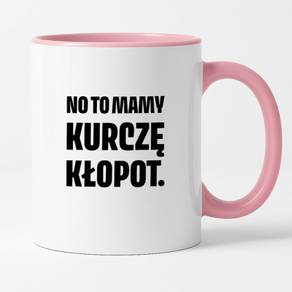 Kubek z nadrukiem - "No to mamy kurczę kłopot."