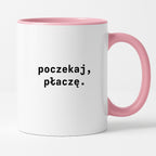 Kubek z nadrukiem "poczekaj, płaczę."
