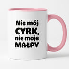 Kubek z nadrukiem - "Nie mój cyrk, nie moje małpy"