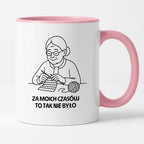 Kubek dla Babci / Dziadka - "Za moich czasów to tak nie było"