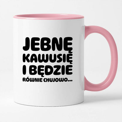 Kubek z nadrukiem "Jebnę kawusię i będzie równie chujowo"