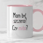Kubek z nadrukiem "Mam być szczera? Czy miła?