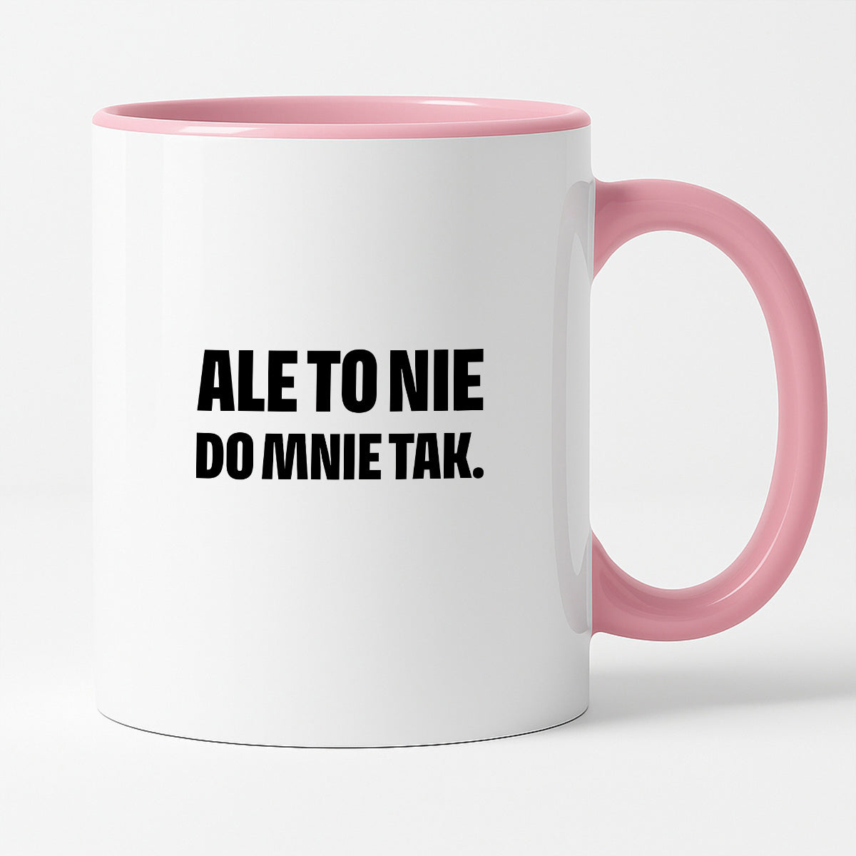 Kubek z nadrukiem - "Ale to nie do mnie tak."