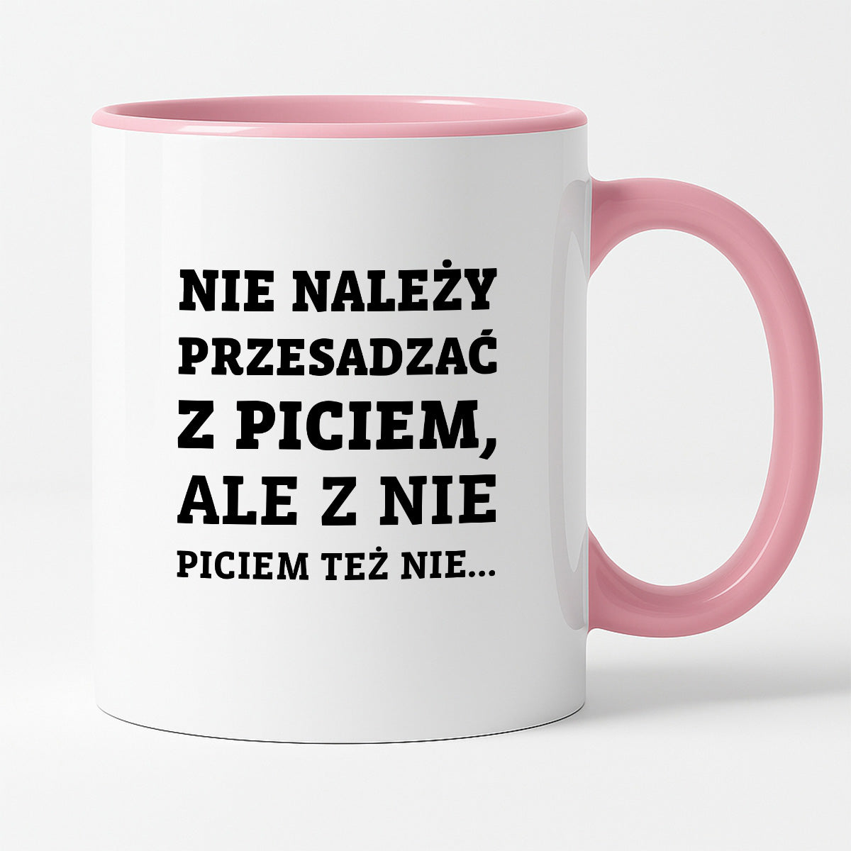 Kubek z nadrukiem - "Nie należy przesadzać z piciem, ale z nie piciem też nie"