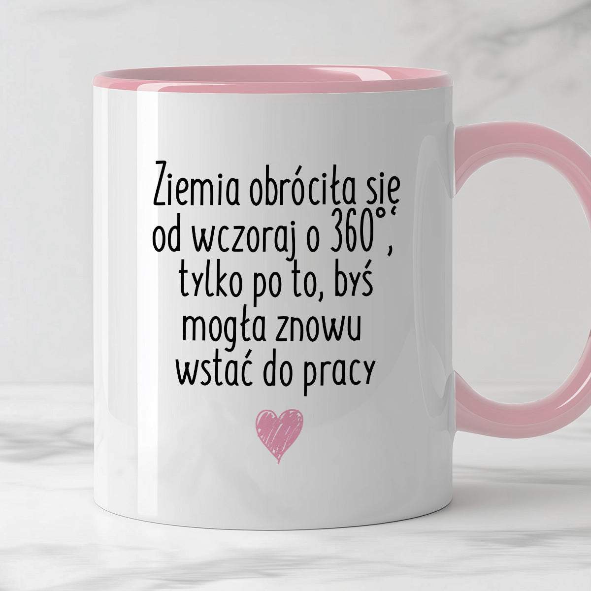 Kubek z nadrukiem "Ziemia obróciła się od wczoraj o 360° tylko po to, 