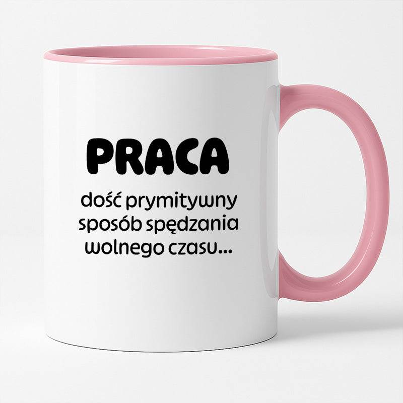 Kubek z nadrukiem "PRACA - dość prymitywny sposób spędzania wolnego czasu..."