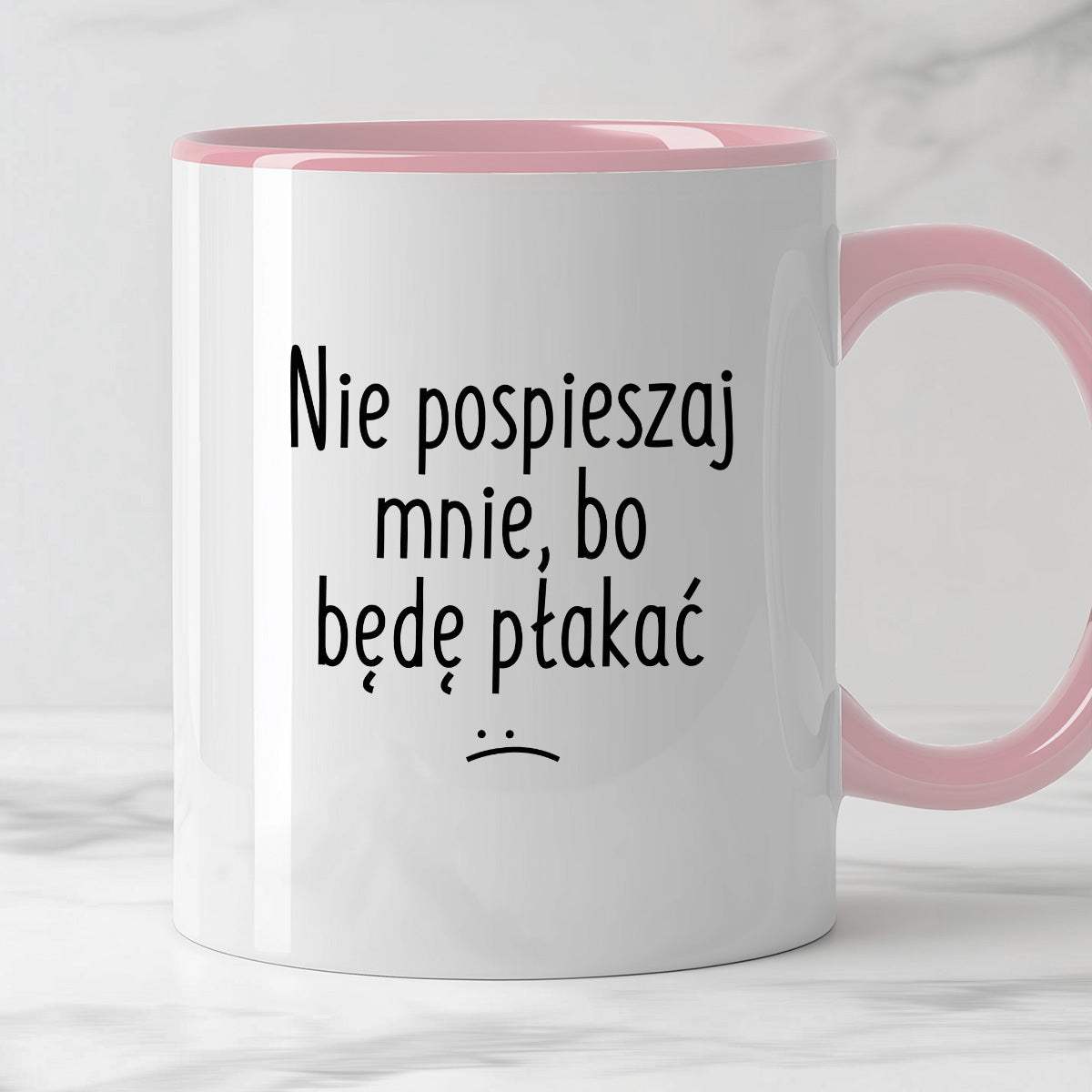 Kubek z nadrukiem "Nie pospieszaj mnie, bo będę płakać"