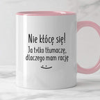 Kubek z nadrukiem "Nie kłócę się! Ja tylko tłumaczę, dlaczego mam racj