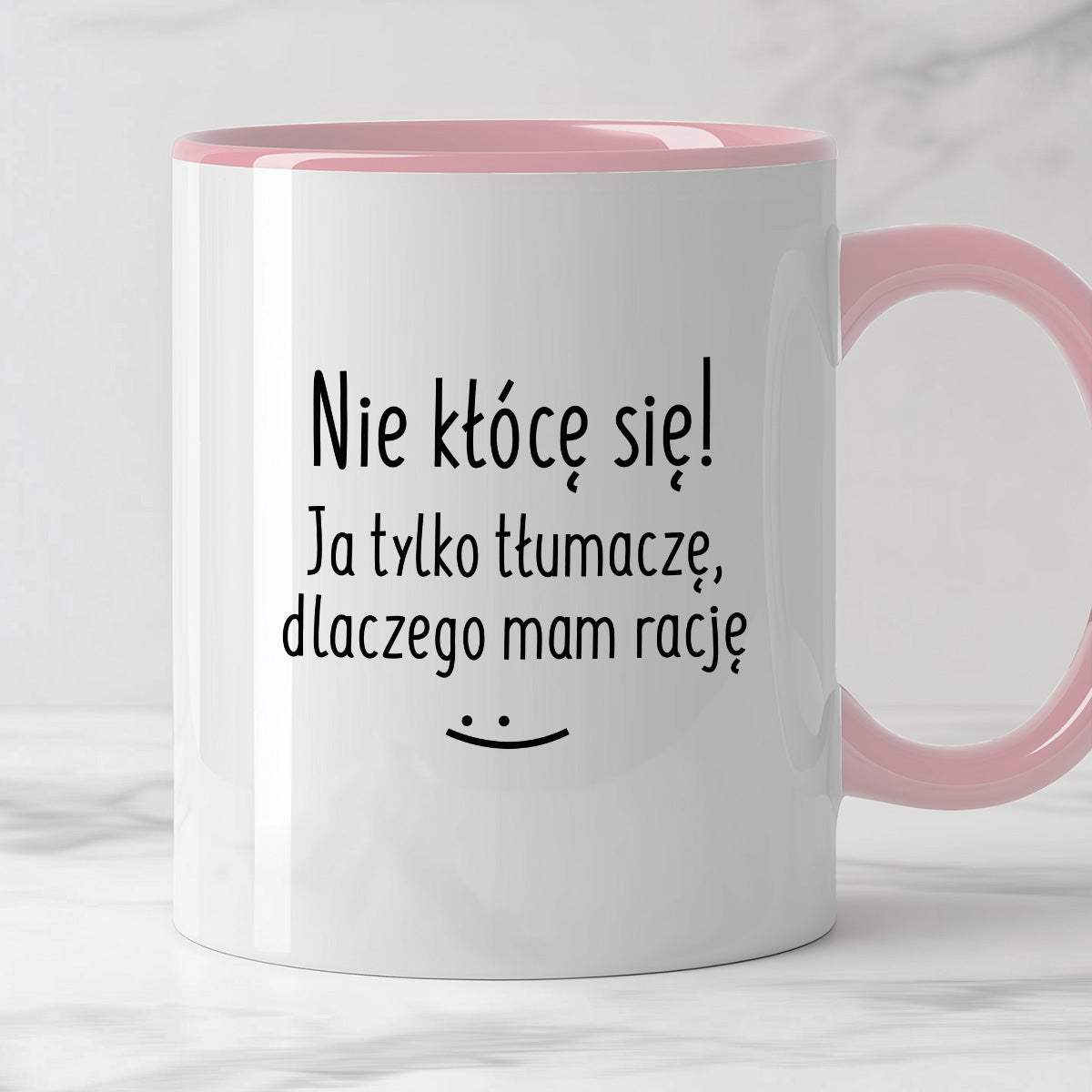 Kubek z nadrukiem "Nie kłócę się! Ja tylko tłumaczę, dlaczego mam racj