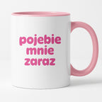 Kubek z nadrukiem "pojebie mnie zaraz" v2