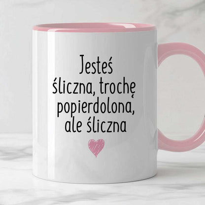 Kubek z nadrukiem "Jesteś śliczna, trochę popierdolona, ale śliczna <3