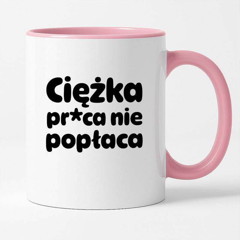 Kubek z nadrukiem "Ciężka pr*ca nie popłaca"
