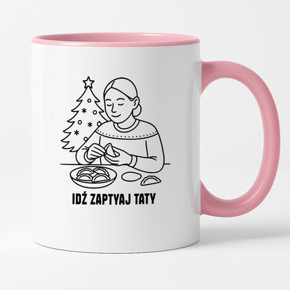 Kubek świąteczny z cytatem MAMY - "Idź zapytaj Taty"