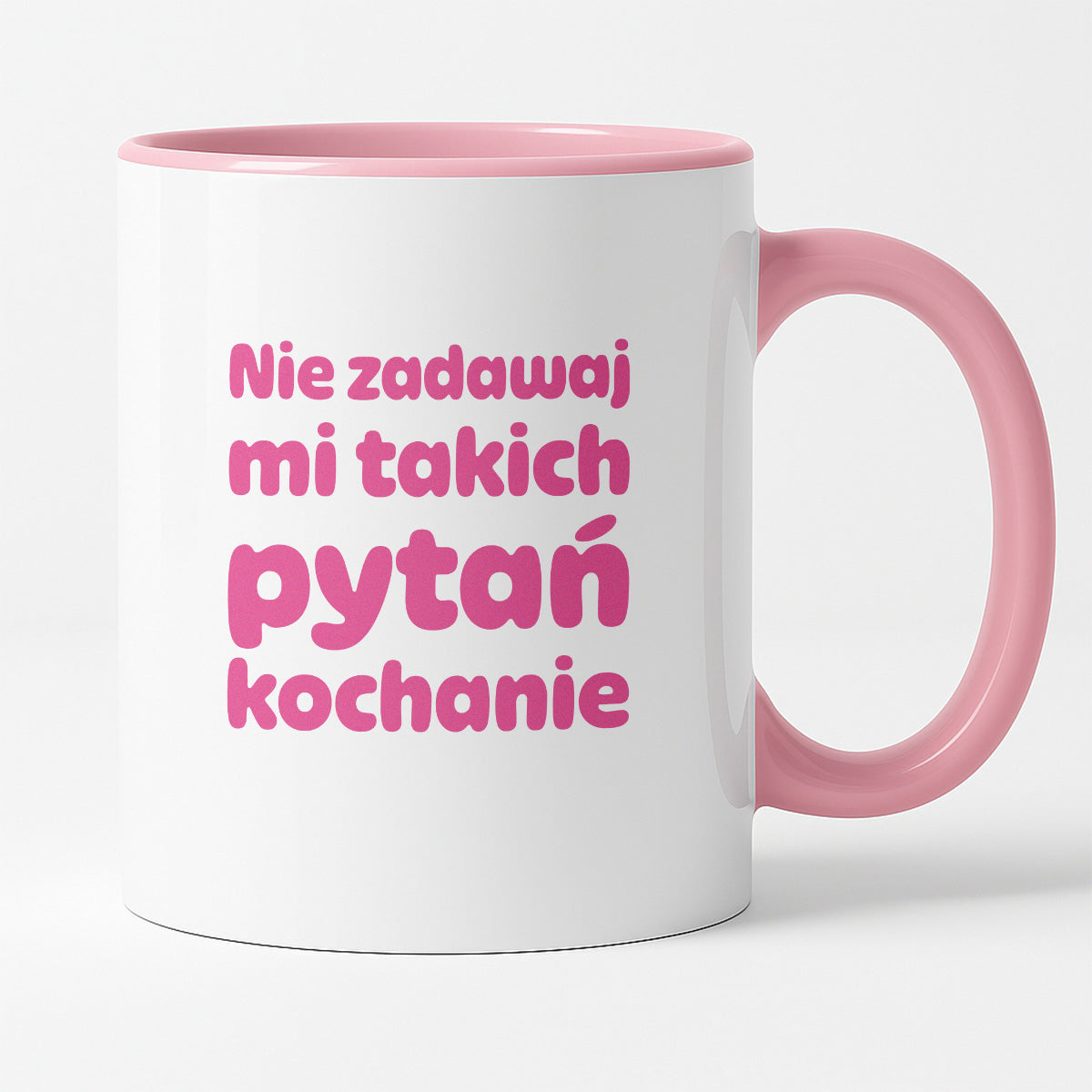 Kubek z nadrukiem - "Nie zadawaj mi takich pytań kochanie"