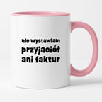 Kubek z nadrukiem "nie wystawiam przyjaciół ani faktur"