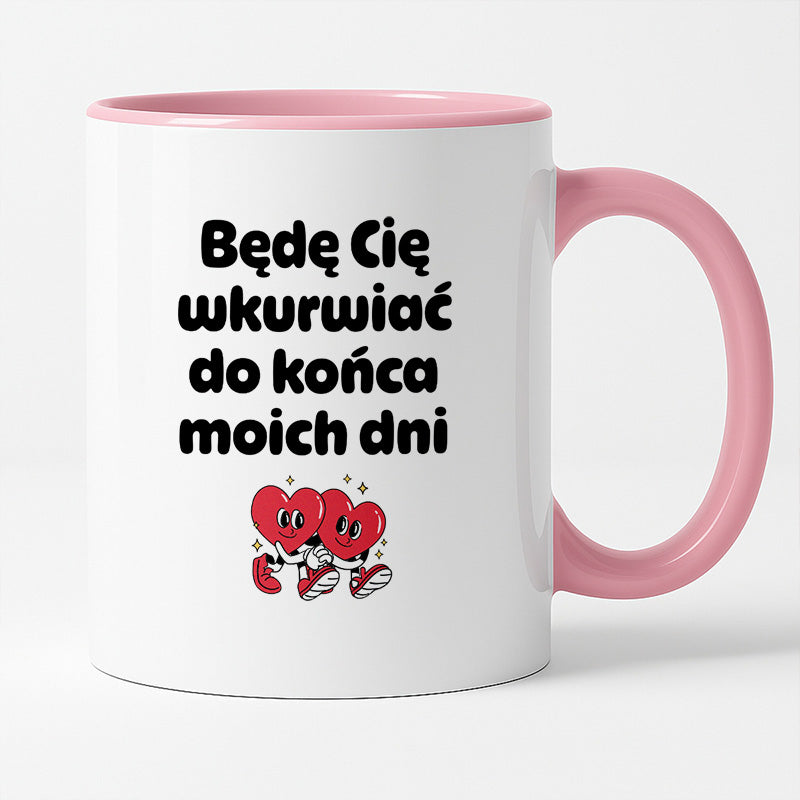Kubek z nadrukiem "Będę Cię wkurwiać do końca moich dni" I