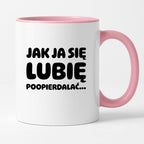 Kubek z nadrukiem "Jak ja się lubię... poopierdalać"