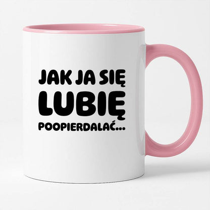 Kubek z nadrukiem "Jak ja się lubię... poopierdalać"