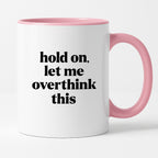 Kubek z nadrukiem - "hold on, let me overthink this"