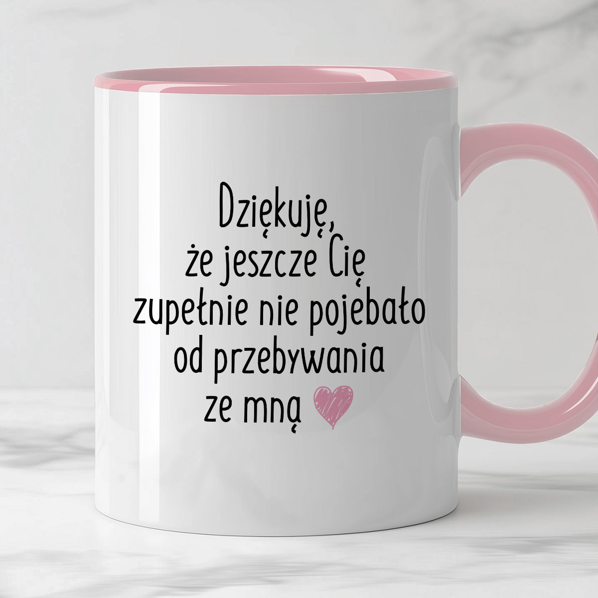 Kubek z nadrukiem "Dziękuję, że jeszcze Cię zupełnie nie pojebało od przebywania ze mną"