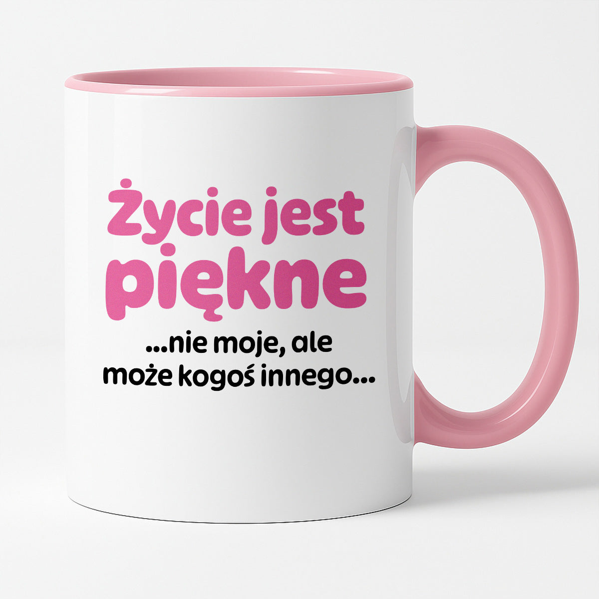 Kubek z nadrukiem - "Życie jest piękne ...nie moje, ale może kogoś innego..."