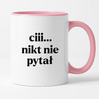 Kubek z nadrukiem - "ciii... nikt nie pytał"