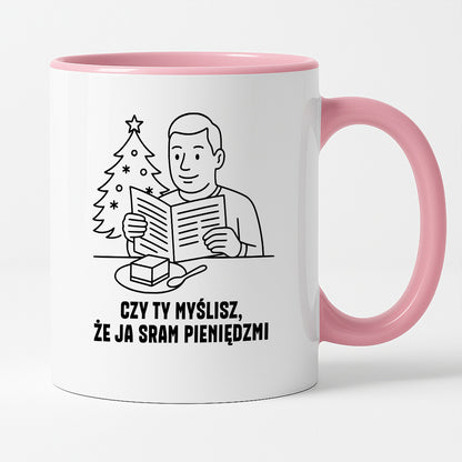 Kubek świąteczny z cytatem TATY - "Czy Ty myślisz, że ja sram pieniędzmi"