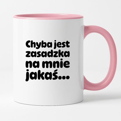 Kubek z nadrukiem "Chyba jest zasadzka na mnie jakaś..."