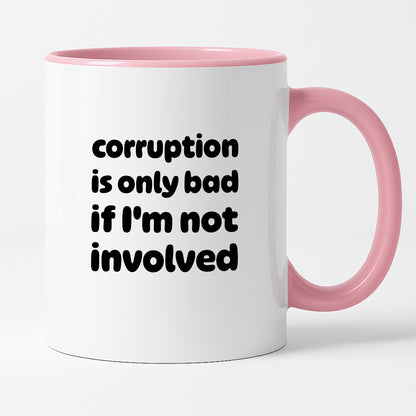 Kubek z nadrukiem - "corruption is only bad if I'm not involved"