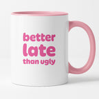 Kubek z nadrukiem - "better late than ugly"