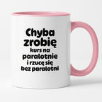 Kubek z nadrukiem - "Chyba zrobię kurs na paralotnię i rzucę się bez paralotni"