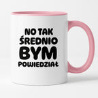 Kubek z nadrukiem - HITY POLSKIEGO INTERNETU - "No tak średnio bym powiedział"