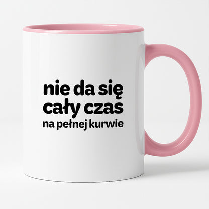 Kubek z nadrukiem - "nie da się cały czas na pełnej kurwie"