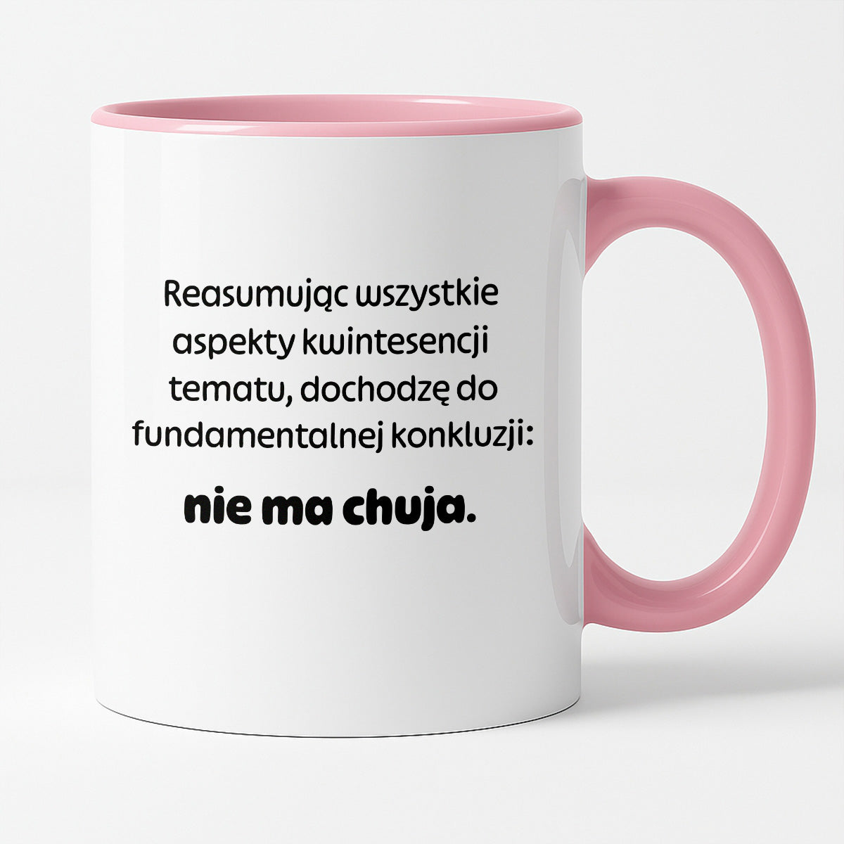 Kubek z nadrukiem - "Reasumując wszystkie aspekty kwintesencji tematu, dochodzę do fundamentalnej konkluzji: nie ma chuja:"
