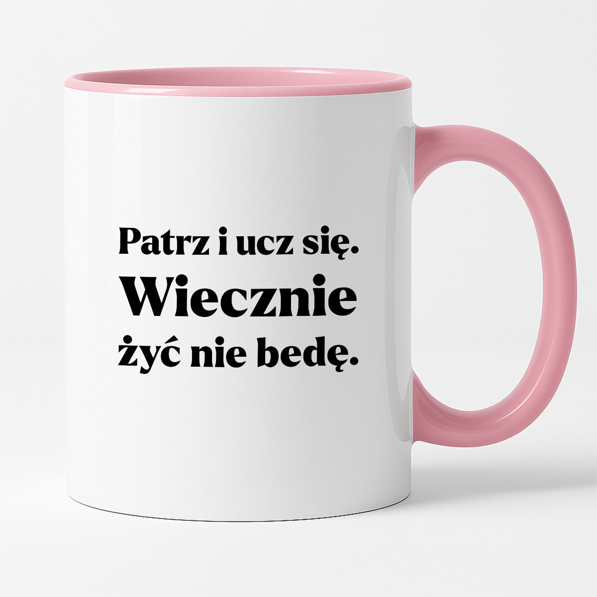 Kubek z nadrukiem - "Patrz i ucz się. Wiecznie żyć nie będę"