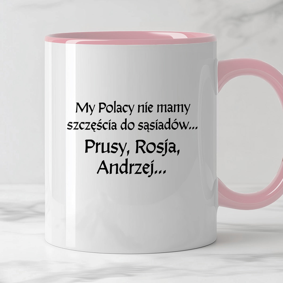 Kubek z nadrukiem "My Polacy nie mamy szczęścia do sąsiadów - Prusy, Rosja, Andrzej..." v2