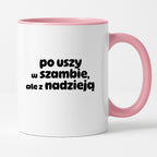 Kubek z nadrukiem "po uszy w szambie, ale z nadzieją" v2