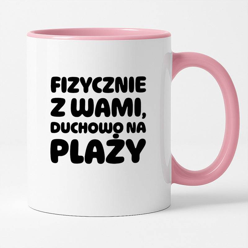 Kubek z nadrukiem "Fizycznie z Wami, duchowo na plaży"