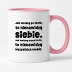 Kubek z nadrukiem "Jak wstanę przed 10:00, to nienawidzę siebie. Jak wstanę po 10:00, to nienawidzę wszystkich wokół."