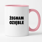 Kubek z nadrukiem - "Żegnam ozięble"
