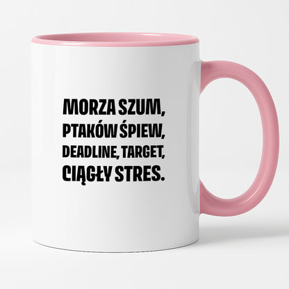 Kubek z nadrukiem - "Morza szum, ptaków śpiew, deadline, target, ciągły stres."