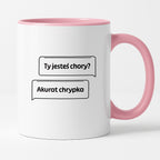 Kubek z nadrukiem - "Ty jesteś chory? Akurat chrypka" PL